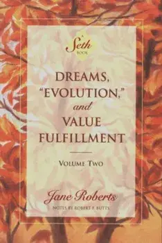 Dreams, ''Evolution,'' and Value Fulfillment, Volume Two: A Seth Book, Paperback/Jane Roberts