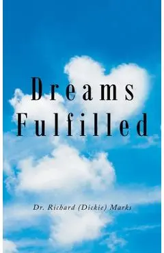 Dreams Fulfilled - Richard (dickie) Marks