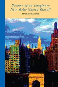 Dreams of an Imaginary New Yorker Named Rizzoli, Paperback/Mark Ciabattari