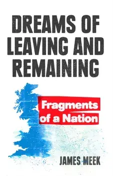 Dreams of Leaving and Remaining: Fragments of a Nation, Paperback/James Meek
