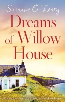 Dreams of Willow House: Gripping, heartwarming Irish fiction full of family secrets, Paperback/Susanne O'Leary