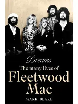 Dreams. The Many Lives of Fleetwood Mac, Paperback/Mark Blake