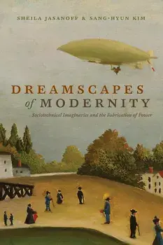 Dreamscapes of Modernity. Sociotechnical Imaginaries and the Fabrication of Power, Paperback/Sang Hyun Kim