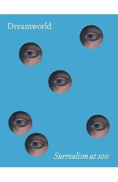 Dreamworld: Surrealism at 100 - Matthew Affron