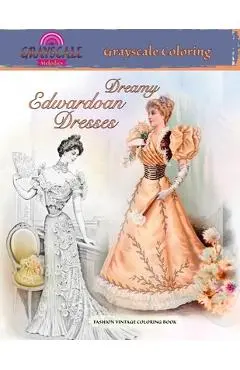 DREAMY EDWARDIAN DRESSES grayscale coloring. FASHION VINTAGE COLORING BOOK: A Grayscale adult coloring book about dreamy dresses from a bygone era - Grayscale Melodies