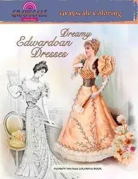 DREAMY EDWARDIAN DRESSES grayscale coloring. FASHION VINTAGE COLORING BOOK: A Grayscale adult coloring book about dreamy dresses from a bygone era, Paperback/Grayscale Melodies