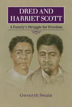 Dred and Harriet Scott: A Family's Struggle for Freedom, Paperback/Gwenyth Swain