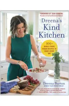 Dreena's Kind Kitchen: 100 Whole-Foods Vegan Recipes to Enjoy Every Day - Dreena Burton