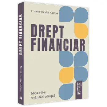 Drept financiar. Editia a III-a, revizuita si adaugita /Cosmin Flavius Costas