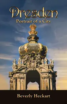 Dresden: Portrait of a City, Hardback/Beverly Heckart
