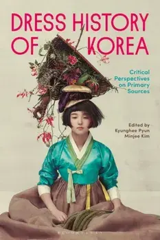 Dress History of Korea. Critical Perspectives on Primary Sources, Paperback/***