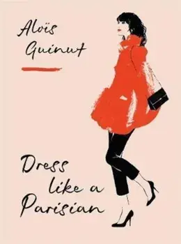 Dress Like a Parisian/Alois Guinut