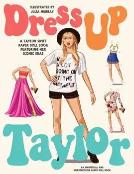 Dress Up Taylor. A Taylor Swift paper doll book featuring her iconic eras, Paperback/***