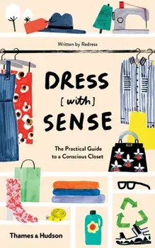 Dress [with] Sense. The Practical Guide to a Conscious Closet, Paperback/Hannah Lane