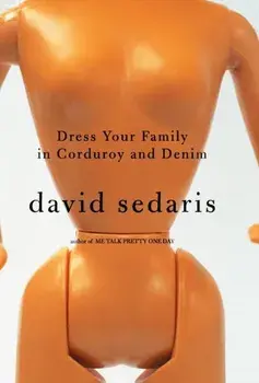Dress Your Family in Corduroy and Denim, Hardcover/David Sedaris