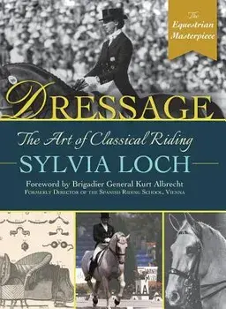 Dressage: The Art of Classical Riding, Hardcover/Sylvia Loch