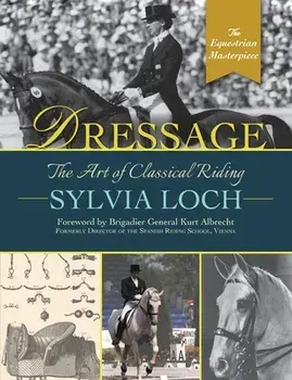 Dressage: The Art of Classical Riding, Paperback/Sylvia Loch