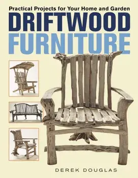 Driftwood Furniture. Practical Projects for Your Home and Garden, Paperback/Derek Douglas