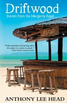 Driftwood: Stories from the Margarita Road, Paperback/Anthony Lee Lee Head
