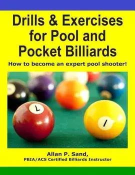 Drills & Exercises for Pool and Pocket Billiard: Table Layouts to Master Pocketing & Positioning Skills, Paperback/MR Allan P. Sand
