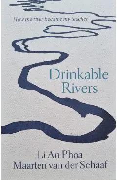 Drinkable Rivers: How the river became my teacher - Li An Phoa