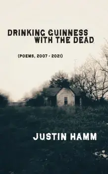 Drinking Guinness with the Dead, Paperback/Justin Hamm