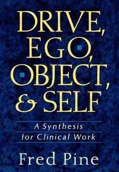 Drive, Ego, Object, and Self: A Synthesis for Clinical Work, Hardcover/Fred Pine