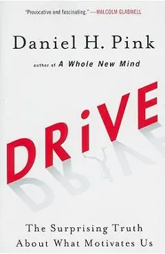 Drive: The Surprising Truth about What Motivates Us - Daniel H. Pink