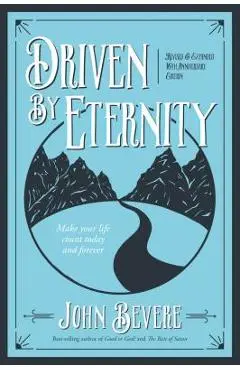 Driven by Eternity: Make Your Life Count Today & Forever - John Bevere