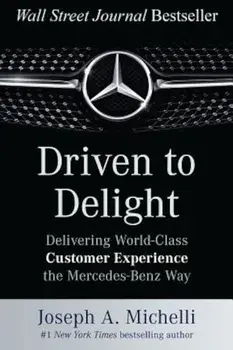 Driven to Delight: Delivering World-Class Customer Experience the Mercedes-Benz Way, Hardcover/Joseph Michelli
