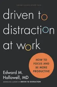 Driven to Distraction at Work: How to Focus and Be More Productive, Hardcover/Ned Hallowell