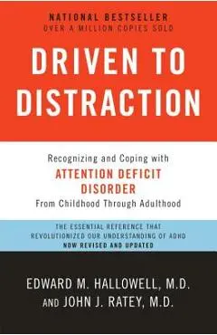 Driven to Distraction: Recognizing and Coping with Attention Deficit Disorder - Edward M. Hallowell
