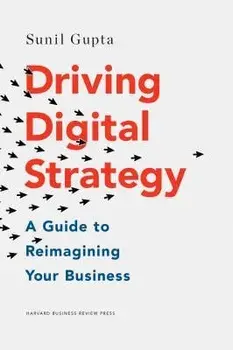 Driving Digital Strategy: A Guide to Reimagining Your Business, Hardcover/Sunil Gupta
