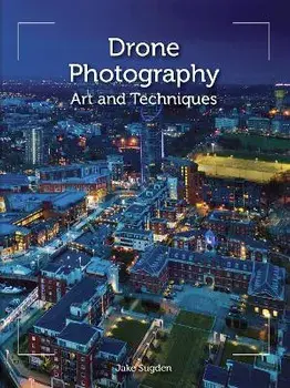 Drone Photography. Art and techniques, Paperback/Jake Sugden