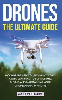 Drones: The Ultimate Guide, Paperback/Casey Publishing