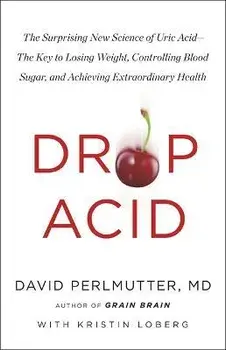 Drop Acid. The Surprising New Science of Uric Acid - The Key to Losing Weight, Controlling Blood Sugar and Achieving Extraordinary Health, Paperback/David Perlmutter