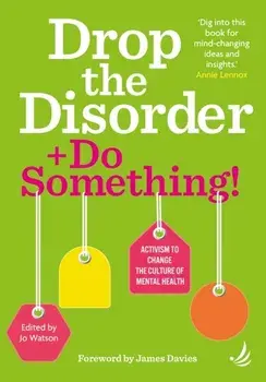 Drop the Disorder + Do Something!. Activism to change the culture of mental health, Paperback/***