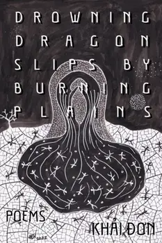 Drowning Dragon Slips by Burning Plains. Poems, Hardback/Khai Don