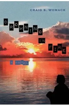 Drowning in Fire, Volume 48 - Craig S. Womack