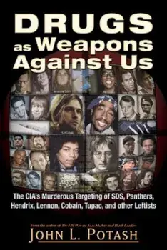 Drugs as Weapons Against Us: The CIA's Murderous Targeting of Sds, Panthers, Hendrix, Lennon, Cobain, Tupac, and Other Leftists, Paperback/John L. Potash