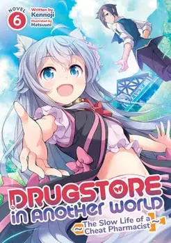 Drugstore in Another World: The Slow Life of a Cheat Pharmacist (Light Novel) Vol. 6, Paperback/Kennoji