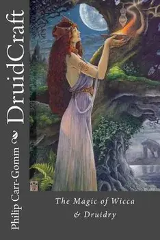 Druidcraft: The Magic of Wicca & Druidry, Paperback/Philip Carr-Gomm