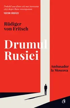 Drumul Rusiei. Ambasador la Moscova/Rudiger von Fritsch