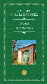 Drumul spre Macondo/Gabriel Garcia Marquez
