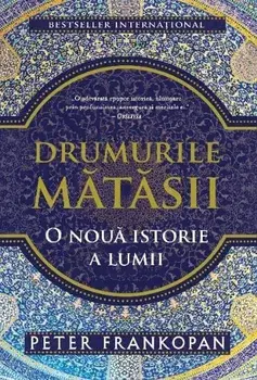 Drumurile matasii. O noua istorie a lumii/Peter Frankopan