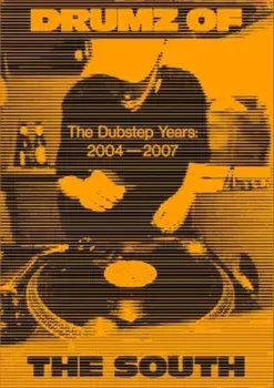Drumz of the South. The Dubstep Years 2004-2007, Hardback/Georgina Cook
