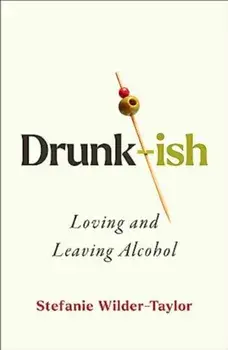 Drunk-ish. A Memoir of Loving and Leaving Alcohol, Hardback/Stefanie Wilder-Taylor