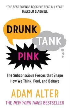 Drunk Tank Pink. The Subconscious Forces that Shape How We Think, Feel, and Behave, Paperback/Adam Alter