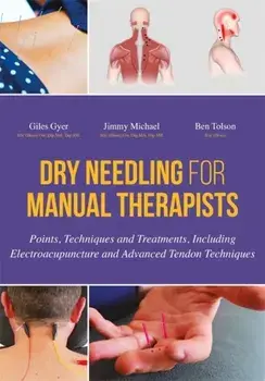 Dry Needling for Manual Therapists. Points, Techniques and Treatments, Including Electroacupuncture and Advanced Tendon Techniques, Hardback/Ben Tolson