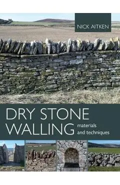 Dry Stone Walling: Materials and Techniques - Nick Aitken